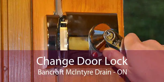 Change Door Lock Bancroft McIntyre Drain - ON