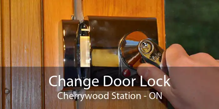 Change Door Lock Cherrywood Station - ON