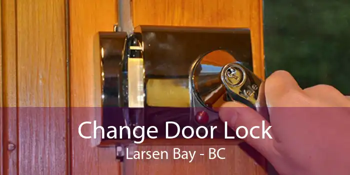 Change Door Lock Larsen Bay - BC