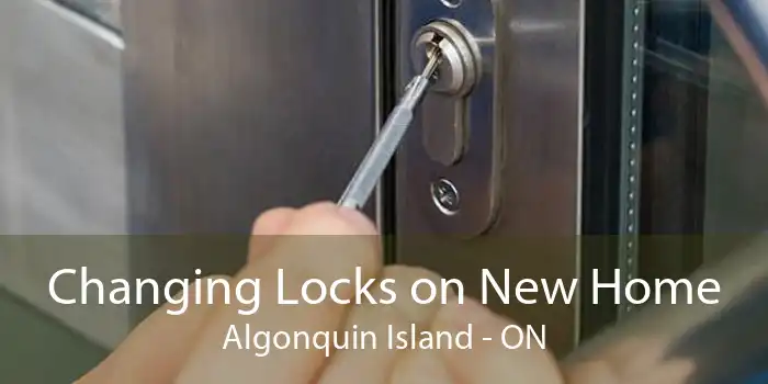 Changing Locks on New Home Algonquin Island - ON