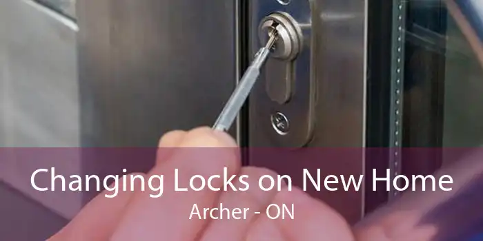 Changing Locks on New Home Archer - ON