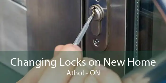 Changing Locks on New Home Athol - ON