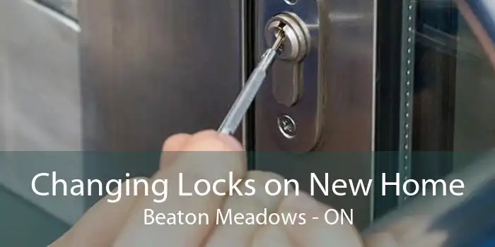 Changing Locks on New Home Beaton Meadows - ON