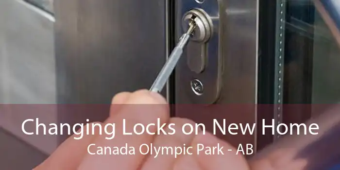 Changing Locks on New Home Canada Olympic Park - AB