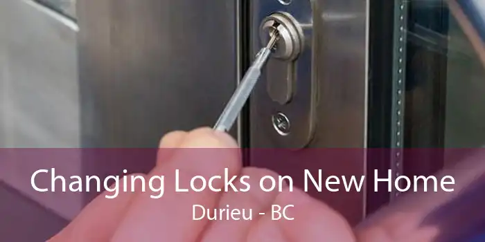 Changing Locks on New Home Durieu - BC