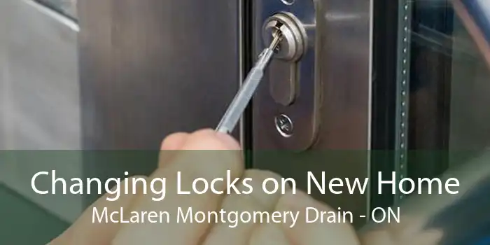 Changing Locks on New Home McLaren Montgomery Drain - ON