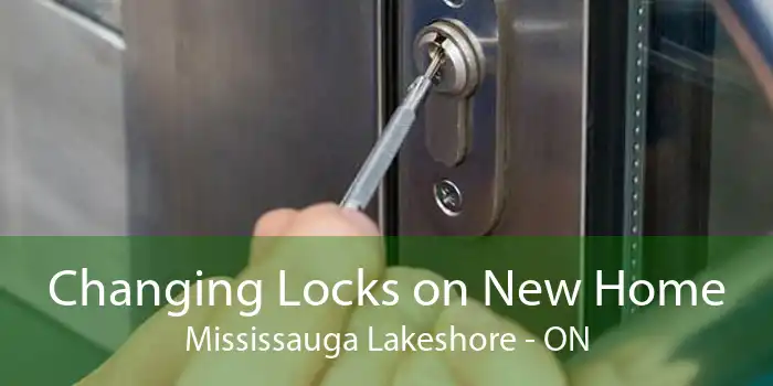Changing Locks on New Home Mississauga Lakeshore - ON