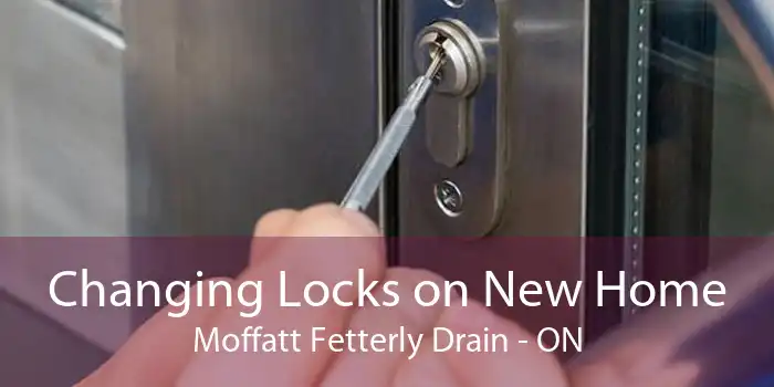 Changing Locks on New Home Moffatt Fetterly Drain - ON