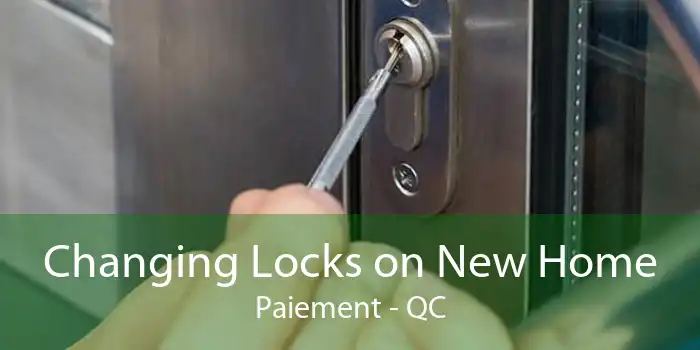 Changing Locks on New Home Paiement - QC