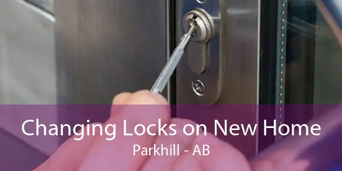Changing Locks on New Home Parkhill - AB