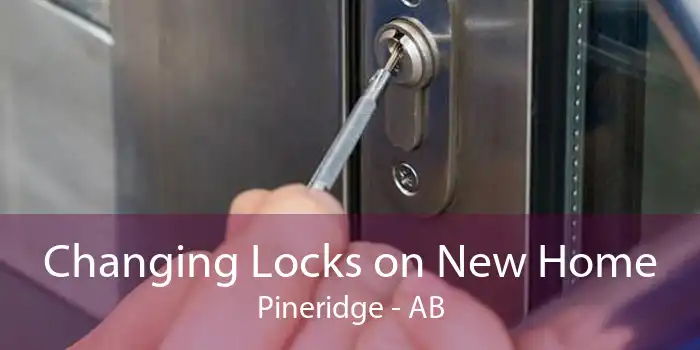 Changing Locks on New Home Pineridge - AB