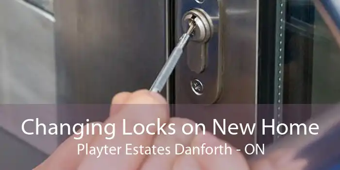 Changing Locks on New Home Playter Estates Danforth - ON