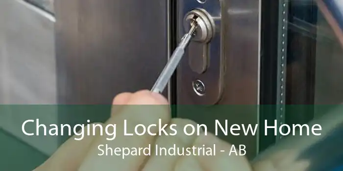 Changing Locks on New Home Shepard Industrial - AB