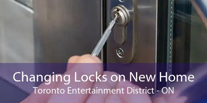 Changing Locks on New Home Toronto Entertainment District - ON