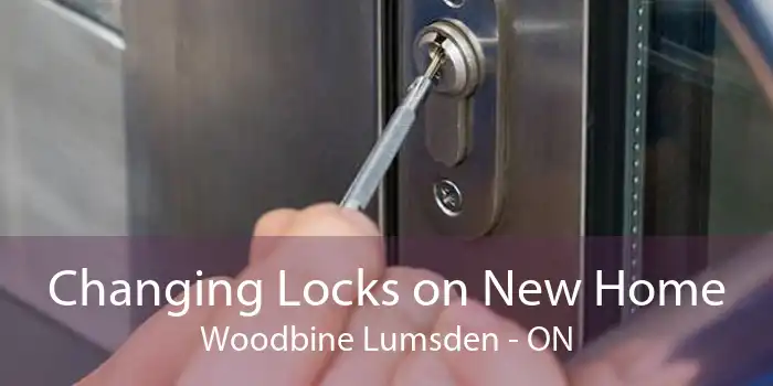 Changing Locks on New Home Woodbine Lumsden - ON