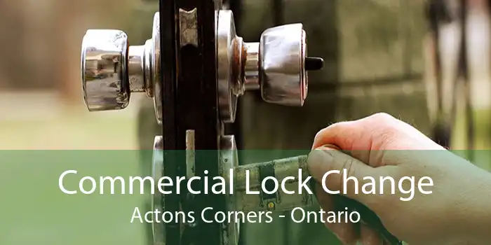 Commercial Lock Change Actons Corners - Ontario
