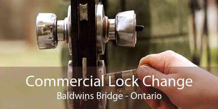 Commercial Lock Change Baldwins Bridge - Ontario