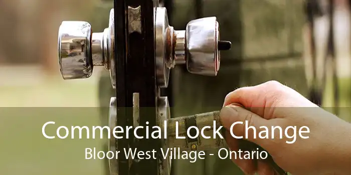 Commercial Lock Change Bloor West Village - Ontario