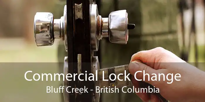 Commercial Lock Change Bluff Creek - British Columbia
