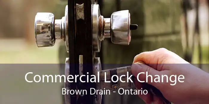 Commercial Lock Change Brown Drain - Ontario