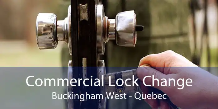 Commercial Lock Change Buckingham West - Quebec