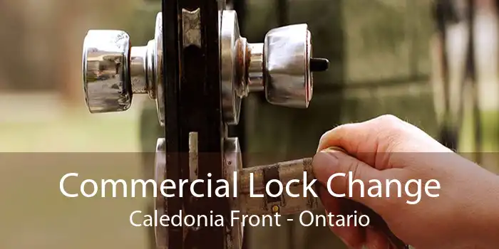 Commercial Lock Change Caledonia Front - Ontario