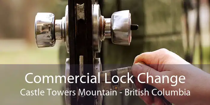 Commercial Lock Change Castle Towers Mountain - British Columbia