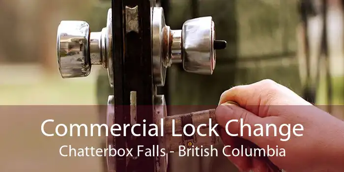 Commercial Lock Change Chatterbox Falls - British Columbia