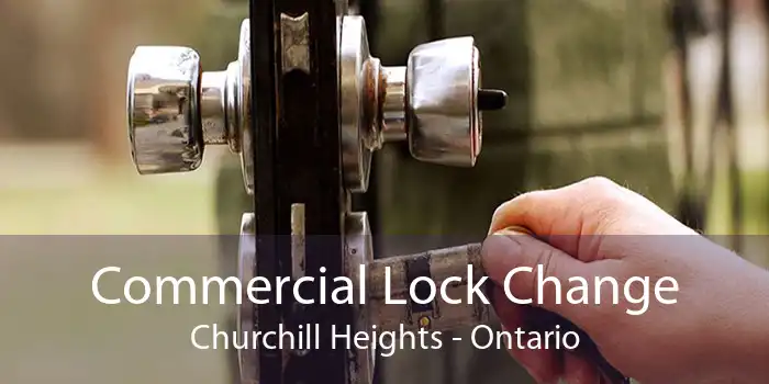Commercial Lock Change Churchill Heights - Ontario