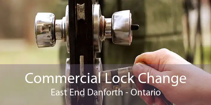 Commercial Lock Change East End Danforth - Ontario