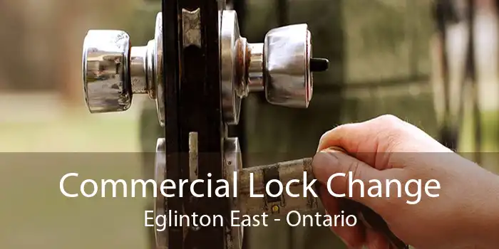 Commercial Lock Change Eglinton East - Ontario