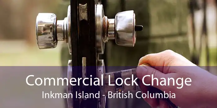 Commercial Lock Change Inkman Island - British Columbia