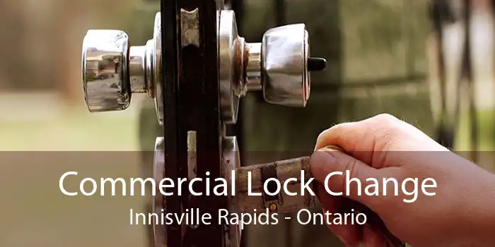 Commercial Lock Change Innisville Rapids - Ontario