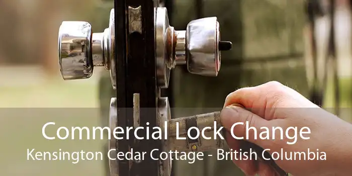 Commercial Lock Change Kensington Cedar Cottage - British Columbia
