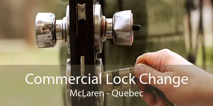 Commercial Lock Change McLaren - Quebec