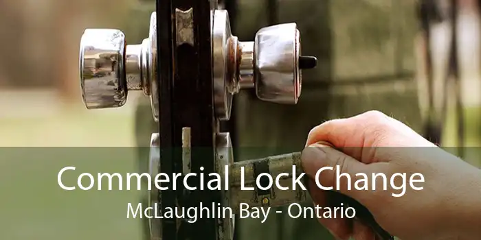 Commercial Lock Change McLaughlin Bay - Ontario