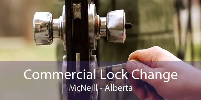 Commercial Lock Change McNeill - Alberta