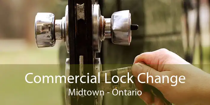 Commercial Lock Change Midtown - Ontario