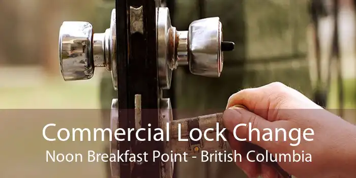 Commercial Lock Change Noon Breakfast Point - British Columbia