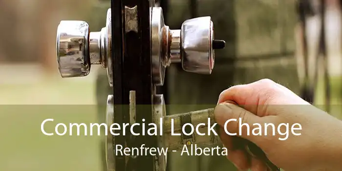 Commercial Lock Change Renfrew - Alberta