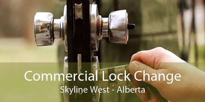 Commercial Lock Change Skyline West - Alberta