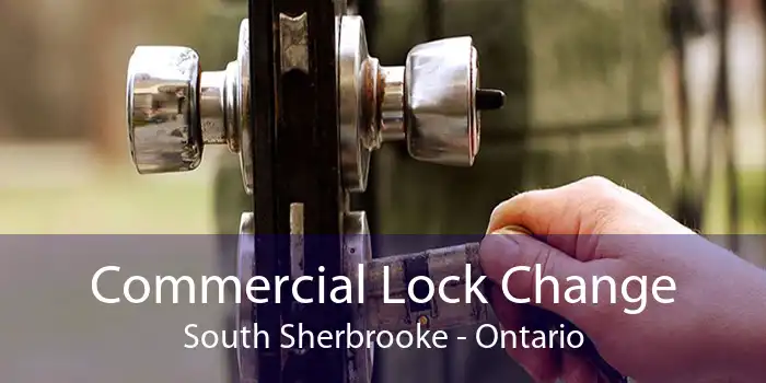 Commercial Lock Change South Sherbrooke - Ontario
