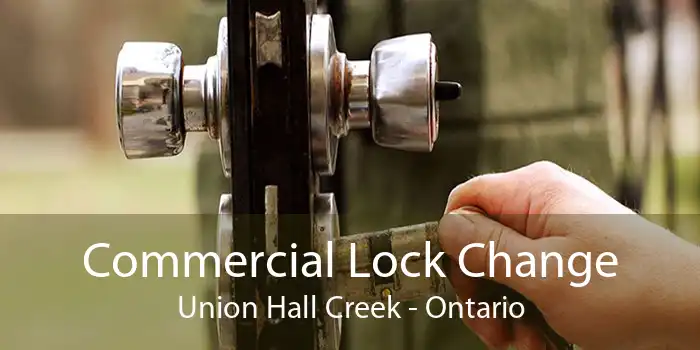 Commercial Lock Change Union Hall Creek - Ontario