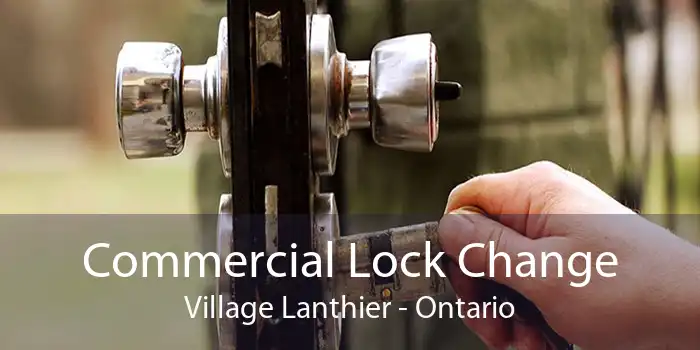 Commercial Lock Change Village Lanthier - Ontario
