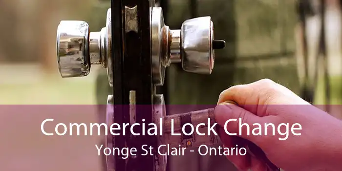 Commercial Lock Change Yonge St Clair - Ontario