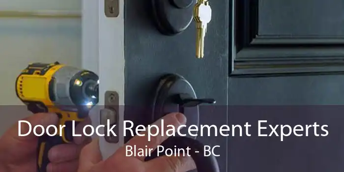 Door Lock Replacement Experts Blair Point - BC