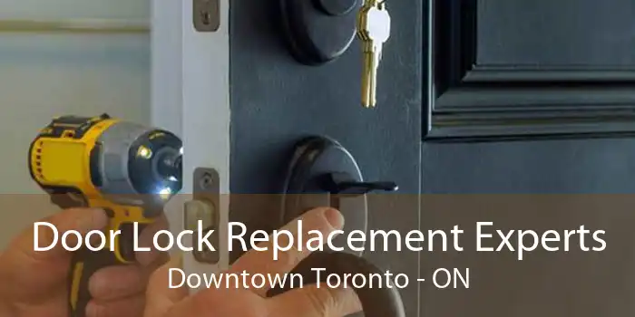 Door Lock Replacement Experts Downtown Toronto - ON