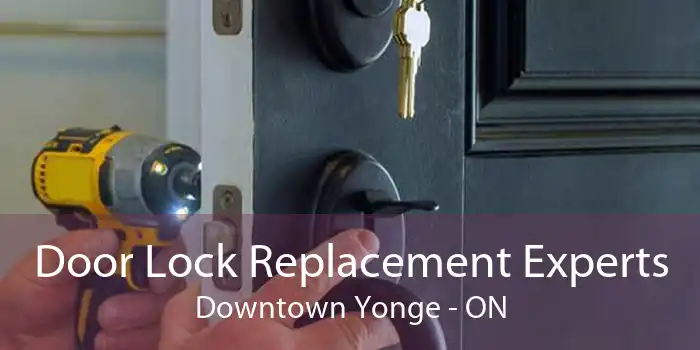 Door Lock Replacement Experts Downtown Yonge - ON