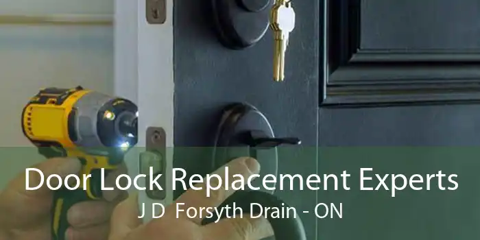 Door Lock Replacement Experts J D  Forsyth Drain - ON