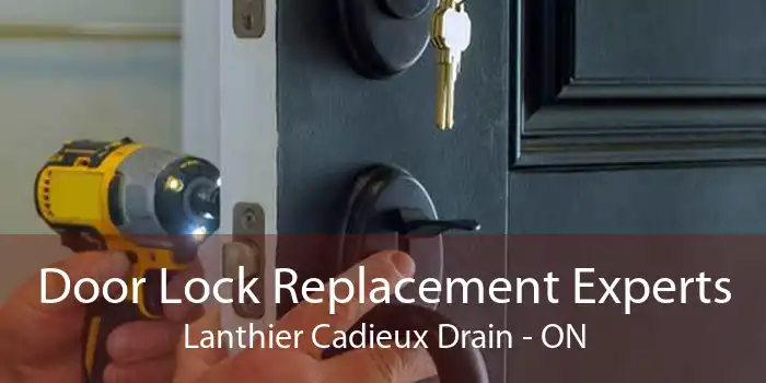 Door Lock Replacement Experts Lanthier Cadieux Drain - ON